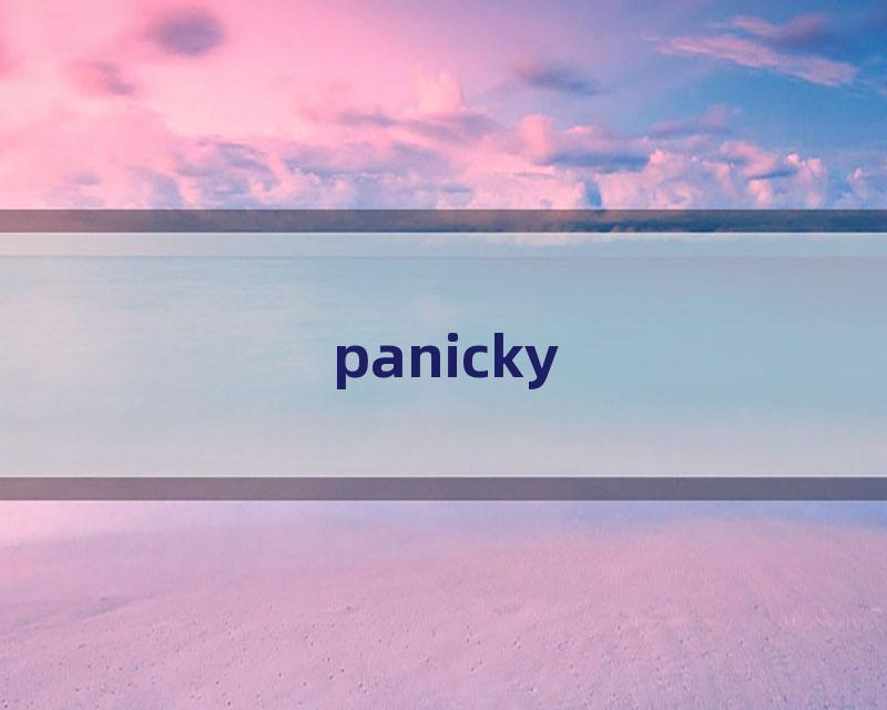 panicky